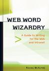 Web Word Wizardry: A Guide to Writing for the Web and Internet By Rachel Mcalpine Cover Image