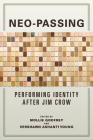 Neo-Passing: Performing Identity after Jim Crow By Mollie Godfrey (Editor), Vershawn Young (Editor), Gayle Wald (Foreword by), Michele Elam (Afterword by), Derek Adams (Contributions by), Christopher M. Brown (Contributions by), Martha J. Cutter (Contributions by), Marcia Alesan Dawkins (Contributions by), Alisha Gaines (Contributions by), Jennifer Glaser (Contributions by), Allyson Hobbs (Contributions by), Brandon J. Manning (Contributions by), Loran Marsan (Contributions by), Lara Narcisi (Contributions by), Eden Osucha (Contributions by), Deborah Elizabeth Whaley (Contributions by) Cover Image