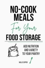 No-Cook Meals for Your Food Storage: Add Nutrition and Variety to Your Pantry By Millie Copper Cover Image