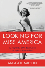 Looking for Miss America: A Pageant's 100-Year Quest to Define Womanhood By Margot Mifflin Cover Image