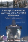 A Strategic Assessment of the Future of U.S. Navy Ship Maintenance: Challenges and Opportunities By Bradley Martin, Michael E. McMahon, Jessie Riposo Cover Image