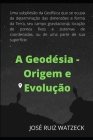 Geodésia - Origem e Evolução By José Ruiz Watzeck Cover Image