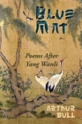The Blue Mat: Poems After Yang Wanli By Anna Faktorovich (Illustrator), Arthur Bull Cover Image