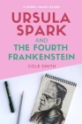 Ursula Spark and the Fourth Frankenstein By Cole Smith Cover Image