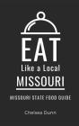Eat Like a Local- Missouri: Missouri State Food Guide By Eat Like A. Local, Chelsea Dunn Cover Image