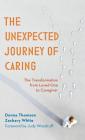 The Unexpected Journey of Caring: The Transformation from Loved One to Caregiver By Donna Thomson, Zachary White, Judy Woodruff (Foreword by) Cover Image