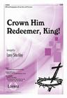 Crown Him Redeemer, King! By Larry Shackley (Composer) Cover Image