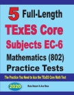5 Full-Length TExES Core Subjects EC-6 Mathematics (802) Practice Tests: The Practice You Need to Ace the TExES Core Mathematics Test Cover Image
