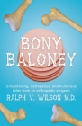 Bony Baloney: Enlightening, outrageous, and humorous tales from an orthopedic surgeon By Ralph V. Wilson Cover Image