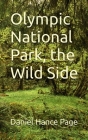 Olympic National Park, the Wild Side Cover Image
