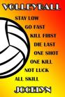 Volleyball Stay Low Go Fast Kill First Die Last One Shot One Kill Not Luck All Skill Jocelyn: College Ruled Composition Book By Shelly James Cover Image
