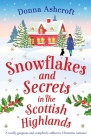 Snowflakes and Secrets in the Scottish Highlands: A totally gorgeous and completely addictive Christmas romance By Donna Ashcroft Cover Image