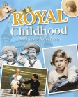 A Royal Childhood: 200 Years of Royal Babies By Liz Gogerly Cover Image