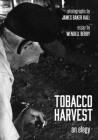 Tobacco Harvest: An Elegy By James Baker Hall (Photographer), Wendell Berry Cover Image