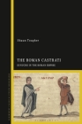 The Roman Castrati: Eunuchs in the Roman Empire By Shaun Tougher Cover Image
