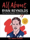 All About Ryan Reynolds: Ryan Reynolds Biography Children's Book for Kids (With Bonus! Coloring Pages and Videos) By All about Books Cover Image