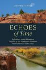 Echoes of Time: Reflections on the Mesas and Canyons of the Dominguez-Escalante National Conservation Area By Joseph Colwell, Katherine Colwell (Editor), Connie King (Designed by) Cover Image