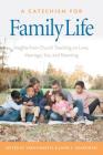 A Catechism for Family Life: Insights from Catholic Teaching on Love, Marriage, Sex, and Parenting By Sarah Bartel (Editor), John S. Grabowski (Editor) Cover Image