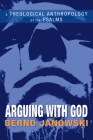 Arguing with God: A Theological Anthropology of the Psalms By Bernd Janowski, Armin Siedlecki (Translator) Cover Image