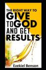 The Right Way to Give to God and Get Results By Ezekiel Benson Cover Image