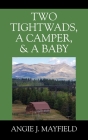 Two Tightwads, a Camper, & a Baby By Angie J. Mayfield Cover Image