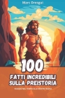 100 Fatti Incredibili sulla Preistoria: Viaggio nel Tempo alle Nostre Radici Cover Image