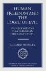 Human Freedom and the Logic of Evil: Prolegomenon to a Christian Theology of Evil (Library of Philosophy and Religion) By Richard Worsley Cover Image