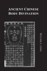 Ancient Chinese Body Divination: Its Forms, Affinities and Functions Cover Image