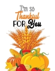 I'm so Thankful for you: Thanksgiving Holiday Coloring Pages, Fall Coloring Pages, Stress Relieving Autumn Coloring Pages, Holiday Gift For Gir By Voloxx Studio Cover Image