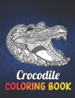 Crocodile Coloring Book: Mandala Style Crocodile Coloring Book for Adults Made with 40 Unique Crocodile Illustrations to Release Stress, Crocod By Real Illustrations Cover Image