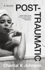 Post-traumatic By Chantal V. Johnson Cover Image