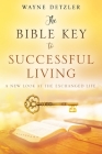 The Bible Key to Successful Living: A New Look at the Exchanged Life Cover Image