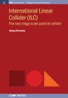 International Linear Collider (ILC): The Next Mega-scale Particle Collider (Iop Concise Physics) By Alexey Drutskoy Cover Image