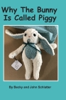 Why the Bunny is Called Piggy By Becky and John Schlatter Cover Image