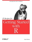 25 Recipes for Getting Started with R: Excerpts from the R Cookbook Cover Image