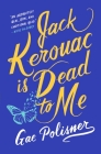 Jack Kerouac is Dead to Me: A Novel By Gae Polisner Cover Image