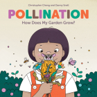 Pollination: How Does My Garden Grow? By Christopher Cheng, Danny Snell (Illustrator) Cover Image