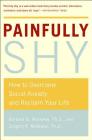 Painfully Shy: How to Overcome Social Anxiety and Reclaim Your Life By Barbara Markway, Gregory Markway Cover Image