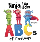 Ninja Life Hacks ABCs of Feelings: Perfect Children's Book for Babies, Toddlers, Preschool About the Alphabet By Mary Nhin Cover Image
