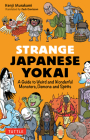 Strange Japanese Yokai: A Guide to Weird and Wonderful Monsters, Demons and Spirits By Kenji Murakami, Zack Davisson (Translator) Cover Image