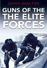 Guns of the Elite Forces By John Walter Cover Image