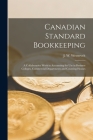 Canadian Standard Bookkeeping [microform]: a Collaborative Work in Accounting for Use in Business Colleges, Commercial Departments and Counting Houses By J. W. (James Washington) Westervelt (Created by) Cover Image