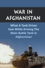 War In Afghanistan: What A Tank Driver Saw While Driving The Main Battle Tank In Afghanistan By Deeanna Laskin Cover Image