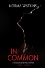 In Common: A Novel of Love and Sacrifice By Norma Watkins Cover Image