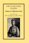 Forty-One Years in India: From Salbaltern to Commander-in-Chief By Field Marshall Earl Roberts of Kandahar Cover Image