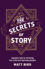 The Secrets of Story: Innovative Tools for Perfecting Your Fiction and Captivating Readers Cover Image