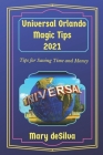 Universal Orlando Magic Tips 2021: Tips for Saving Time and Money By Mary Desilva Cover Image