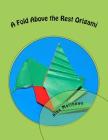 A Fold Above the Rest Origami: A Fold Above the Rest Origami Cover Image