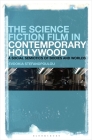 The Science Fiction Film in Contemporary Hollywood: A Social Semiotics of Bodies and Worlds By Evdokia Stefanopoulou Cover Image