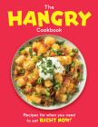 The Hangry Cookbook: Recipes for When You Need to Eat Right Now! Cover Image
